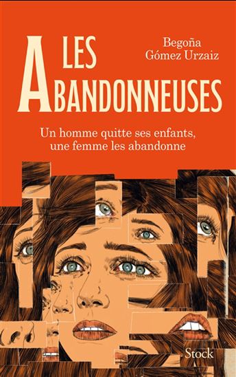 Les Abandonneuses : un homme quitte ses enfants, une femme les abandonne - BEGONA GOMEZ URZAIZ
