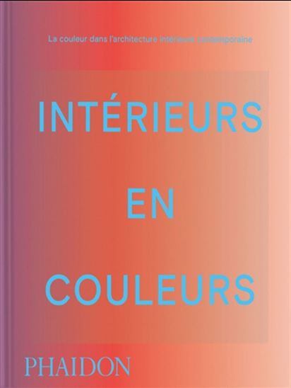 Intérieurs en couleurs: La couleur dans l'architecture d'intérieur contemporaine N. éd. - STELLA PAUL - INDIA MAHDAVI