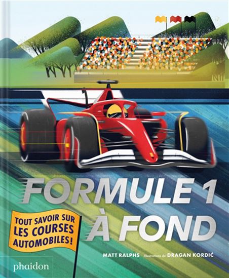 Formule 1 à fond : tout savoir sur les courses automobiles - MATT RALPHS - DRAGAN KORDIC