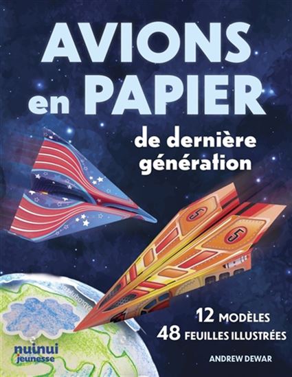 Avions en papier de dernière génération : 12 modèles, 48 feuilles illustrées - ANDREW DEWAR - KOSTYA VINTS