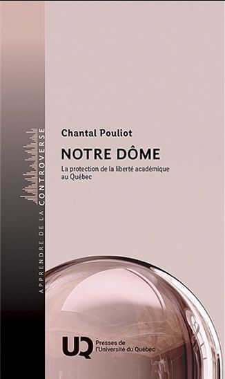 Notre dôme : La protection de la liberté académique au Québec - CHANTAL POULIOT