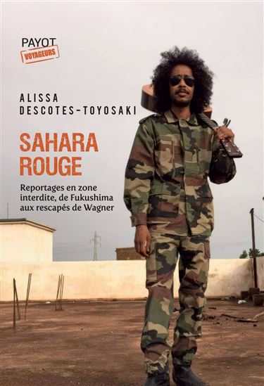 Sahara rouge : reportages en zone interdite, de Fukushima aux rescapés de Wagner - ALISSA DESCOTES-TOYOSAKI