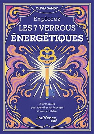 Explorez les 7 verrous énergétiques : 21 protocoles pour identifier vos blocages et vous en libérer - OLIVIA SANDY