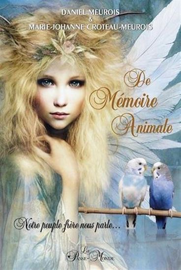 De Mémoire Animale : Notre peuple frère nous parle... - DANIEL MEUROIS - MARIE-JOHANNE CROTEAU