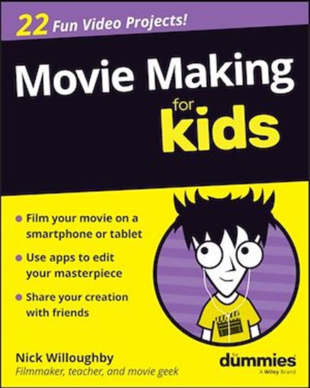 Movie Making For Kids For Dummies - NICK WILLOUGHBY