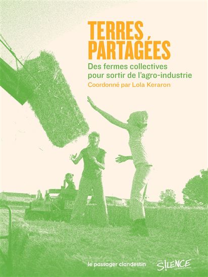 Terres partagées : des fermes collectives pour sortir de l'agro-industrie - LOLA KERARON & AL
