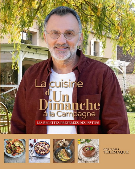 La Cuisine d'Un dimanche à la campagne : les recettes préférées des invités - COLLECTIF