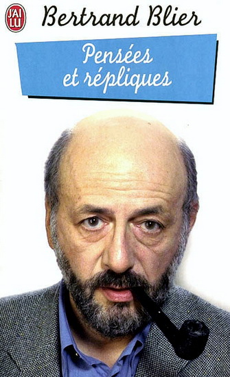 Pensées et répliques - BERTRAND BLIER