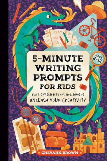 5-Minute Writing Prompts for Kids: Fun Story Starters and Questions to Unleash Your Creativity - CHEVAHN BROWN - ADITI KAKADE BEAUFRAND