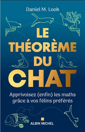 Le Théorème du chat : apprivoisez (enfin) les maths grâce à vos félins préférés - DANIEL M LOOK