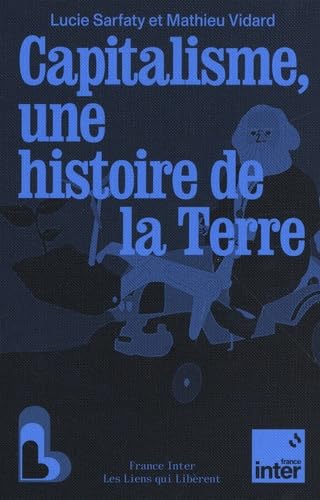 Capitalisme, une histoire de la terre - MATHIEU VIDARD - LUCIE SARFATY