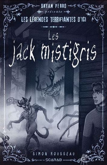 Les Légendes terrifiantes d'ici : les Jacks mistigris - SIMON ROUSSEAU