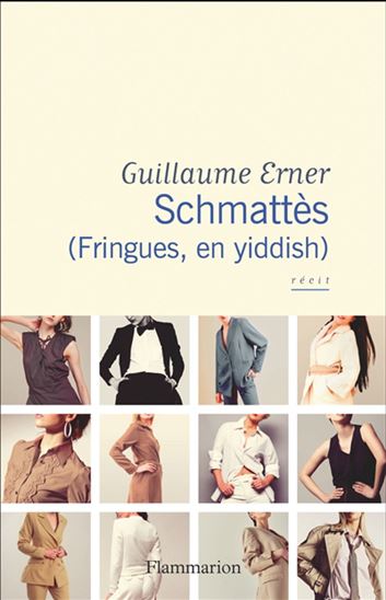 Schmattès (fringues, en yiddish) : récit - GUILLAUME ERNER