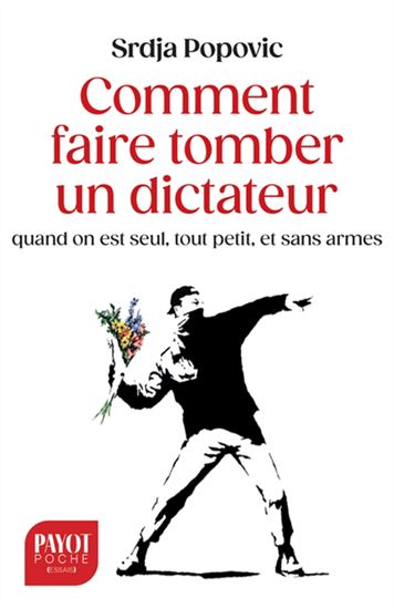 Comment faire tomber un dictateur quand on est seul, tout petit, et sans armes N. éd. - SRDJA POPOVIC