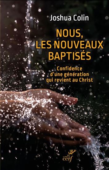 Nous, les nouveaux baptisés : confidence d'une génération qui revient au Christ - JOSHUA COLIN
