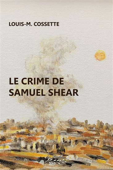 Le Crime de Samuel Shear - LOUIS-M COSSETTE