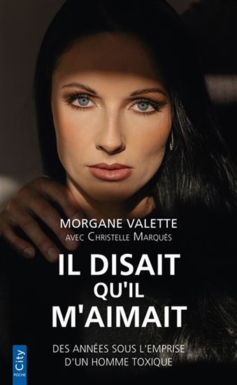 Il disait qu'il m'aimait : des années sous l'emprise d'un homme toxique - MORGANE VALETTE