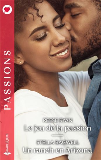 Le Jeu de la passion /Un ranch en Arizona - REESE RYAN - STELLA BAGWELL