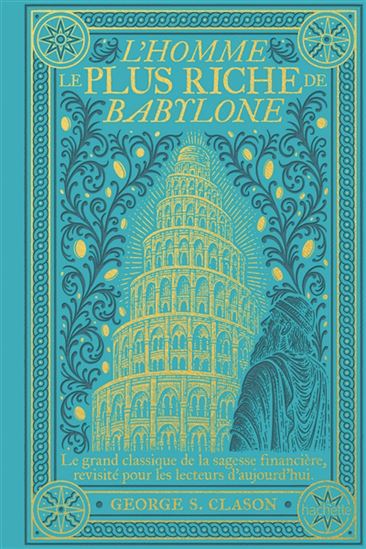 L'Homme le plus riche de Babylone : le grand classique de la sagesse financière, revisité pour les lecteurs d'aujourd'hui - GEORGE S CLASON