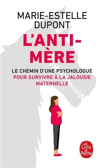 L'Anti-mère : le chemin d'une psychologue pour survivre à la jalousie maternel - MARIE-ESTELLE DUPONT