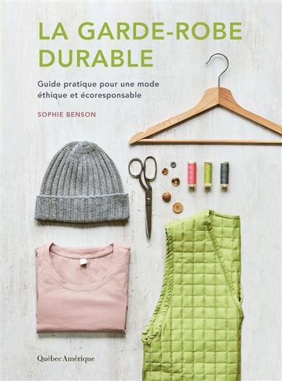 La Garde-robe durable : Guide pratique pour une mode éthique et écoresponsable - SOPHIE BENSON