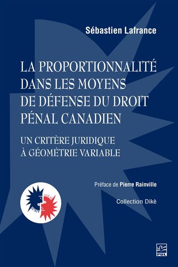 La Proportionnalité dans les moyens de défense du droit pénal canadien - SÉBASTIEN LAFRANCE