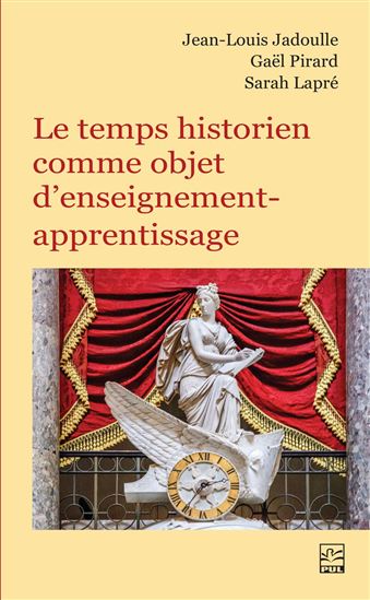 Le Temps historien comme objet d’enseignement-apprentissage - JEAN-LOUIS JADOULLE - GAËL PIRARD - SARAH LAPRÉ
