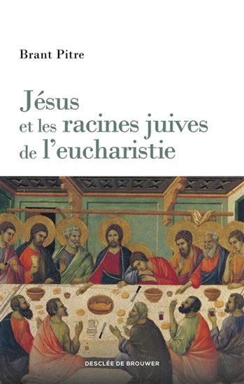 Jésus et les racines juives de l'eucharistie - BRANT PITRE
