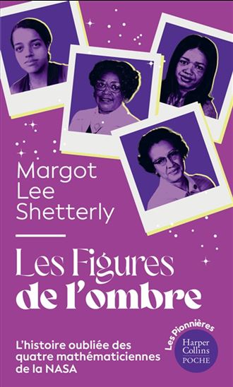 Les Figures de l'ombre : l'histoire oubliée de quatre mathématiciennes de la NASA - MARGOT LEE SHETTERLY