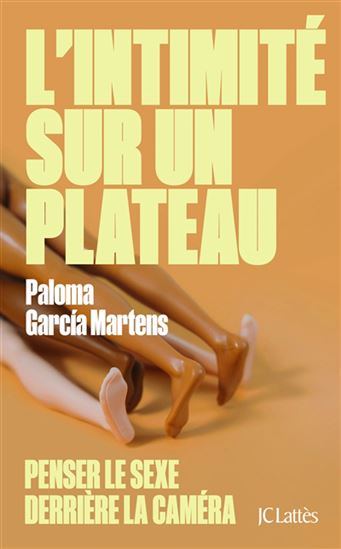 L'Intimité sur un plateau : penser le sexe derrière la caméra - PALOMA GARCIA MARTENS