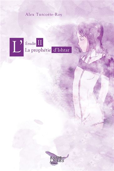La Prophétie d'Ishtar T.01 - ALEX TURCOTTE-ROY
