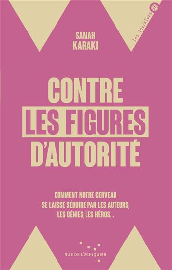 L'Auteur, un leurre collectif ? : comment les figures d'autorité séduisent notre cerveau - SAMAH KARAKI