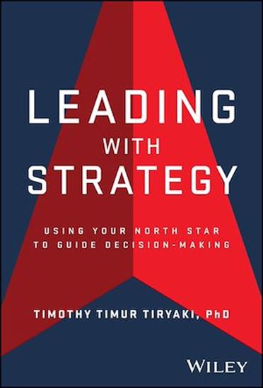 Leading with Strategy: Using Your North Star to Guide Decision-Making - TIMOTHY TIRYAKI