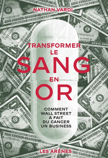 Transformer le sang en or : histoire vraie d'un médicament et d'un jackpot - NATHAN VARDI