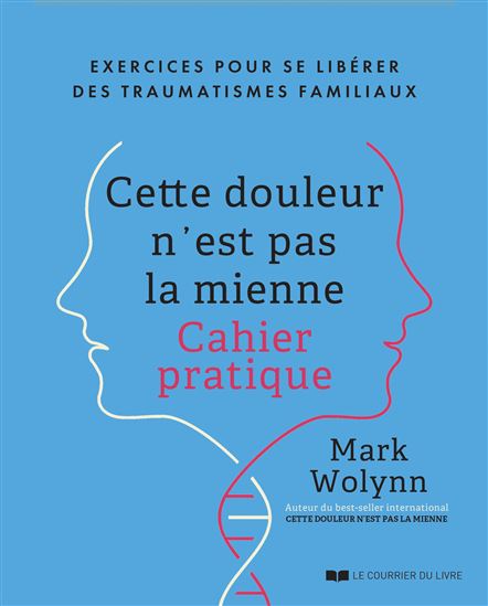 Cette douleur n'est pas la mienne : exercices pour se libérer des traumatismes familiaux - MARK WOLYNN