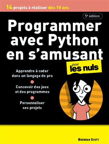 Programmer avec Python en s'amusant pour les nuls : 14 projets à réaliser dès 10 ans 5e éd. - BRENDAN SCOTT