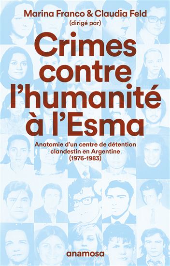 Crimes contre l'humanité à l'Esma : anatomie d'un centre de détention clandestin en Argentine(1976-1983) - COLLECTIF