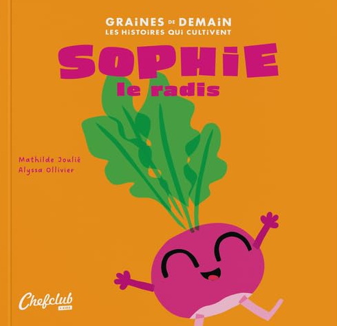 Sophie le radis - MATHILDE JOULIÉ - ALYSSA OLLIVIER