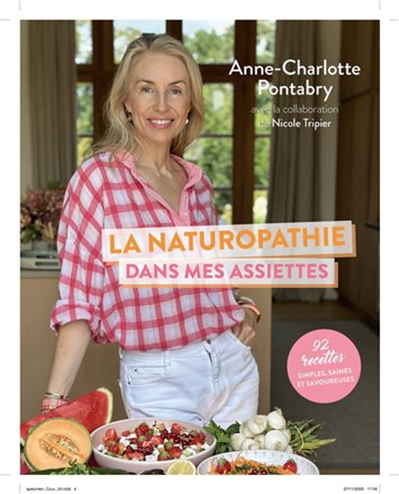 La Naturopathie dans mes assiettes : 92 recettes simples, saines et savoureuses - ANNE-CHARLOTTE PONTABRY - NICOLE TRIPIER