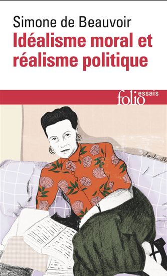Idéalisme moral et réalisme politique N. éd. - SIMONE DE BEAUVOIR