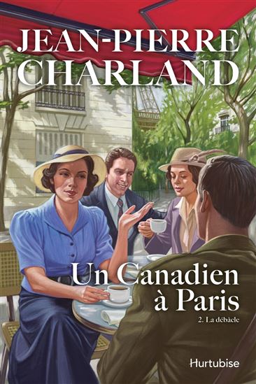 Un Canadien à Paris T. 02 La débâcle - JEAN-PIERRE CHARLAND