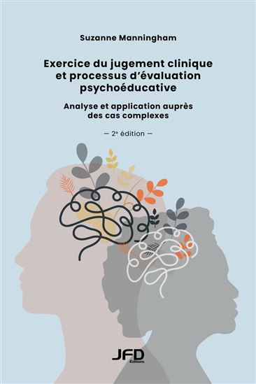 Exercice du jugement clinique et processus d’évaluation psychoéducative : Analyse et application auprès des cas complexes 2e éd. - SUZANNE MANNINGHAM