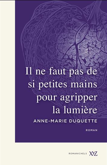 Il ne faut pas de si petites mains pour agripper la lumière - ANNE-MARIE DUQUETTE