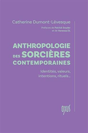 Anthropologie des sorcières contemporaines : identités, valeurs, intentions, rituels... - CATHERINE DUMONT-LÉVESQUE