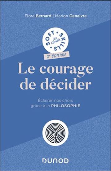 Le courage de décider - 2e éd - FLORA BERNARD - MARION GENAIVRE