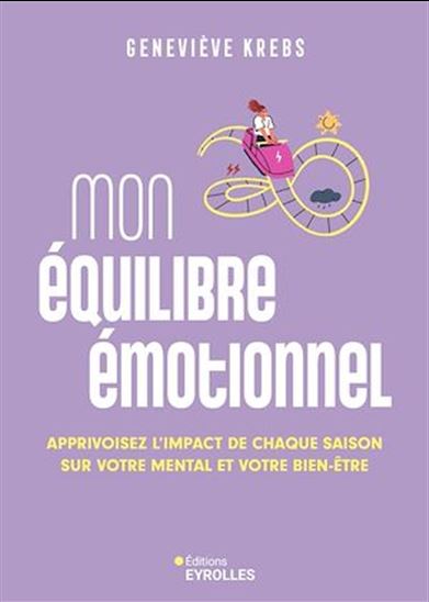 Mon équilibre émotionnel : apprivoiser l'impact de chaque saison sur votre mental et votre bien-être - GENEVIÈVE KREBS