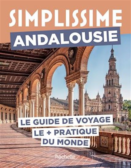 Andalousie  : le guide de voyage le + pratique du monde N. éd. - SÉVERINE FAUCHILLE - ROZENN LE ROUX