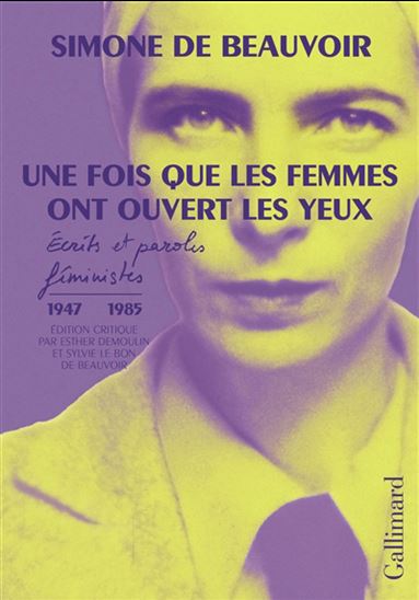Une fois que les femmes ont ouvert les yeux : écrits et paroles féministes (1947-1985) - SIMONE DE BEAUVOIR