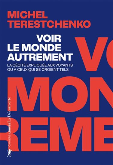 Voir le monde autrement : la cécité expliquée aux voyants ou à ceux qui se croient tels - MICHEL TERESTCHENKO