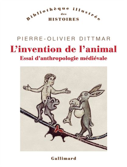 L'Invention de l'animal : essai d'anthropologie médiévale - PIERRE-OLIVIER DITTMAR